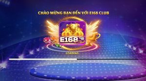 Cổng game đổi thưởng quốc tế E168 Club